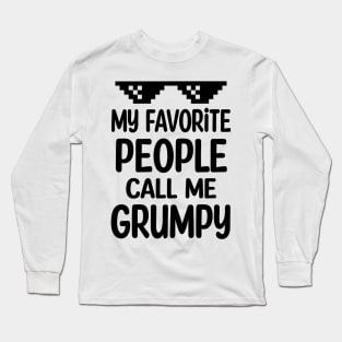 My favorite people call me grumpy Long Sleeve T-Shirt